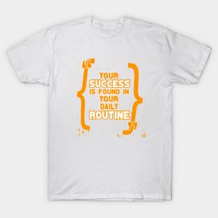 Your success is found in your daily routine Quotes Motivational Quotes T-Shirt